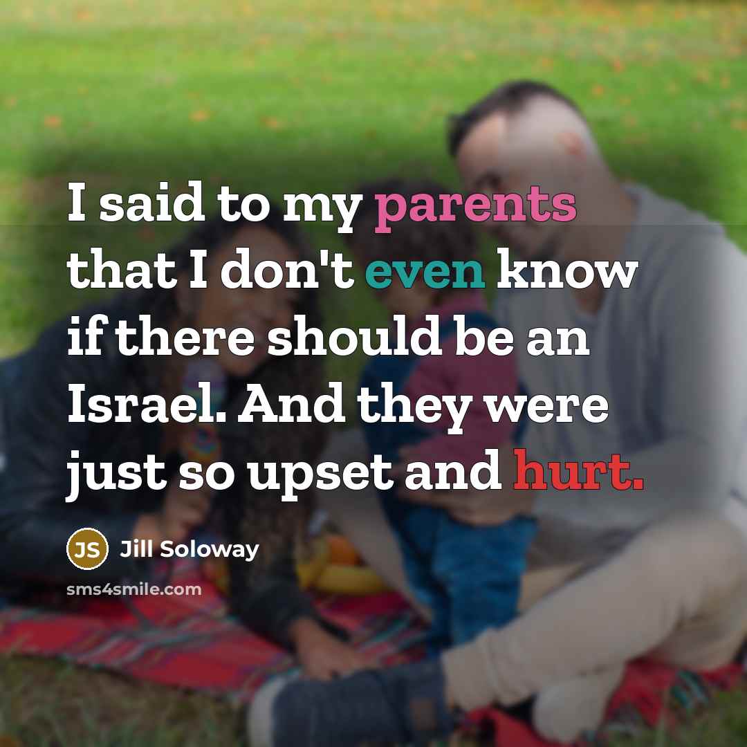 “I said to my parents that I don't even know…” quote by Jill Soloway