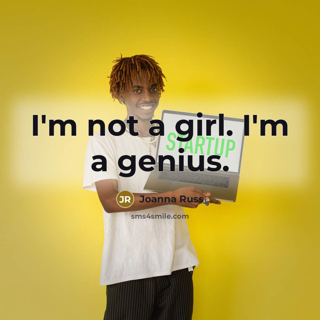 “I'm not a girl. I'm a genius.…” quote by Joanna Russ