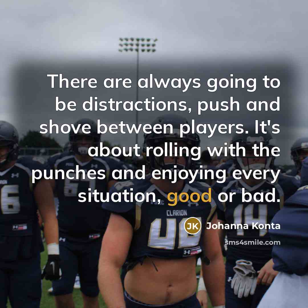 “There are always going to be distractions, push and shove…” quote by Johanna Konta