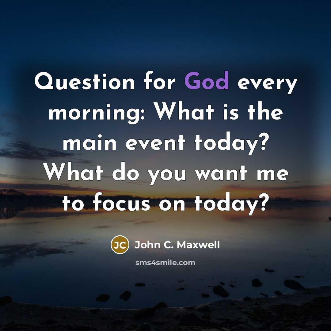“Question for God every morning: What is the main event…” quote by John C. Maxwell