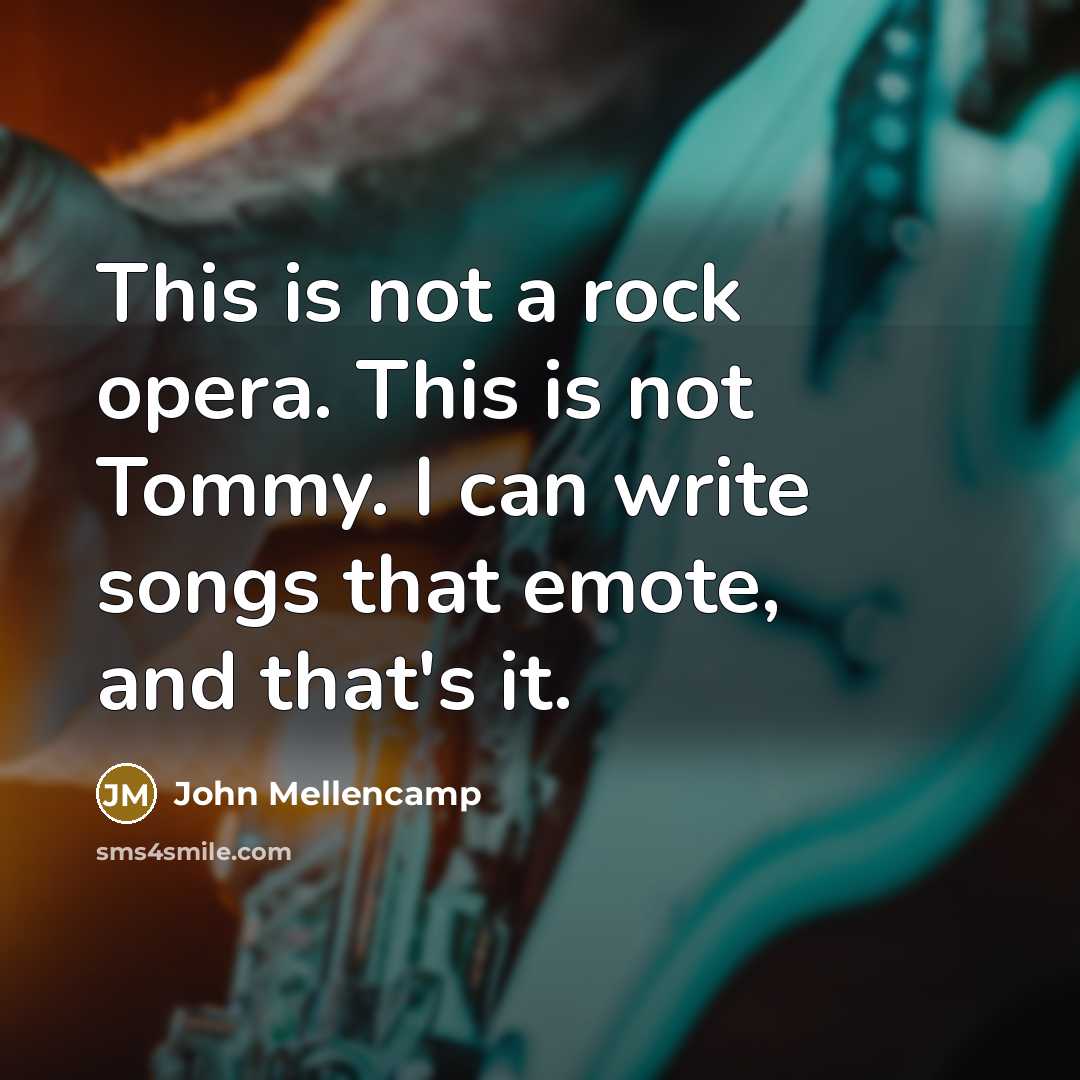“This is not a rock opera. This is not Tommy.…” quote by John Mellencamp