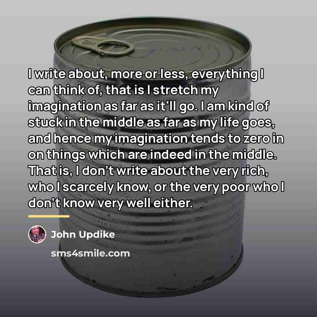 “I write about, more or less, everything I can think…” quote by John Updike