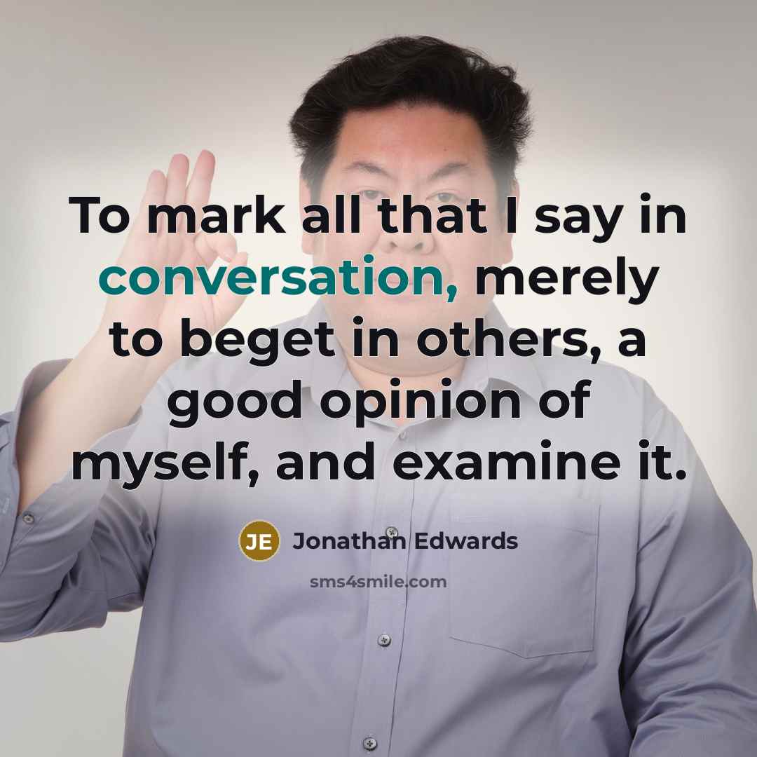 “To mark all that I say in conversation, merely to…” quote by Jonathan Edwards