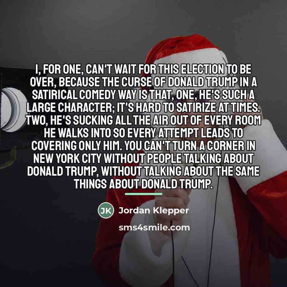 “I, for one, can't wait for this election to be…” quote by Jordan Klepper