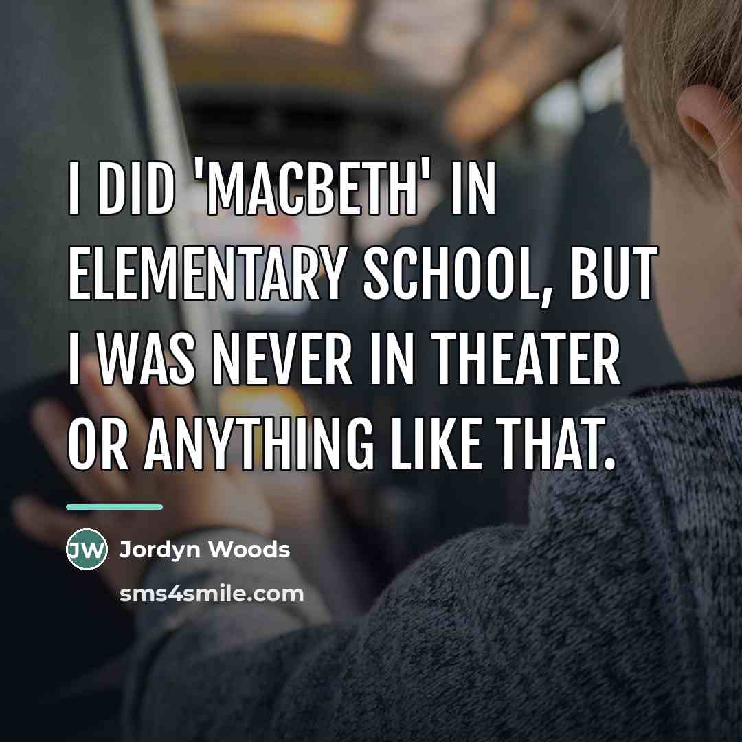 “I did 'Macbeth' in elementary school, but I was never…” quote by Jordyn Woods