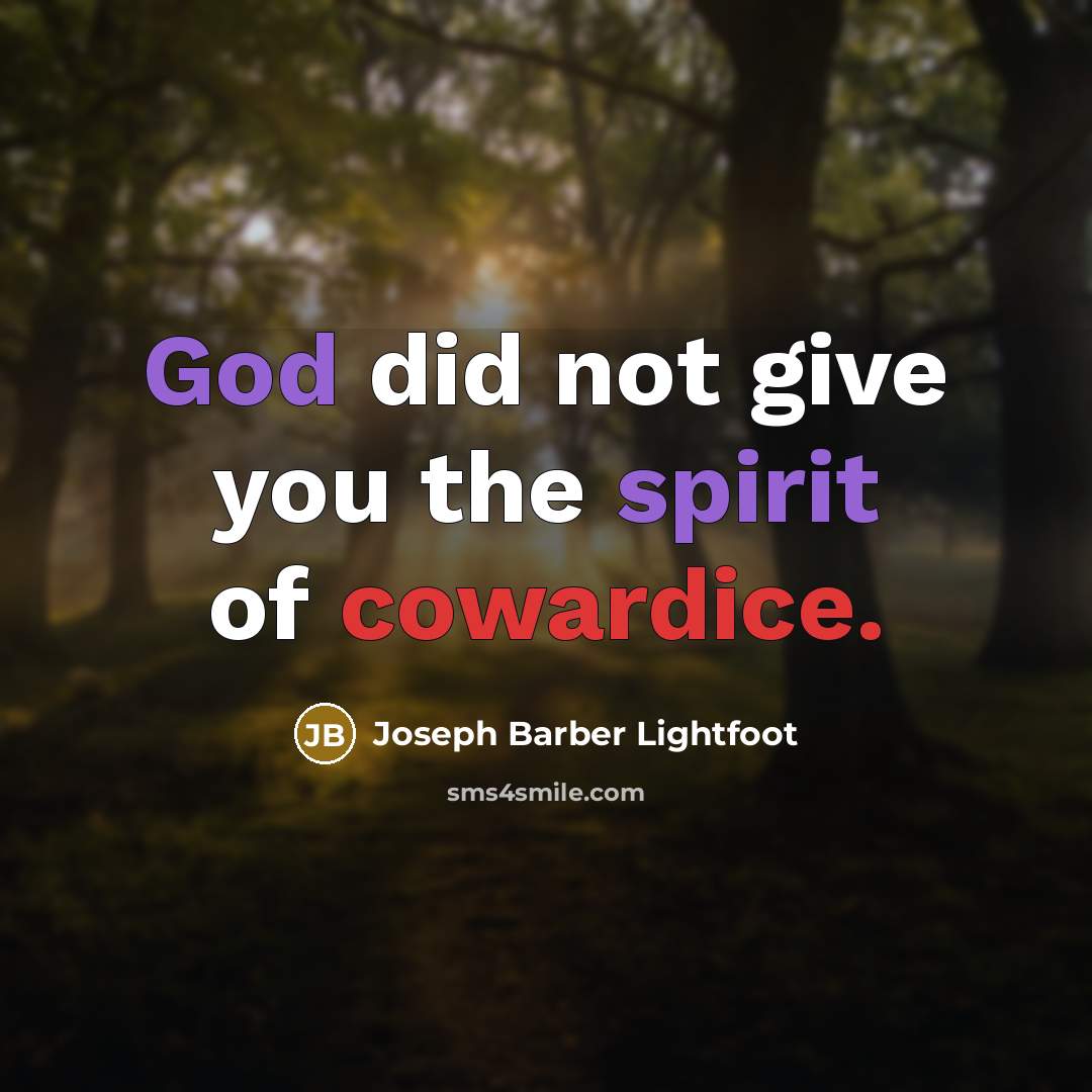 “God did not give you the spirit of cowardice.…” quote by Joseph Barber Lightfoot