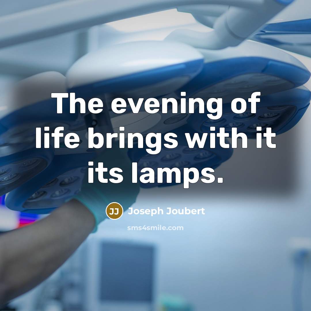 “The evening of life brings with it its lamps.…” quote by Joseph Joubert