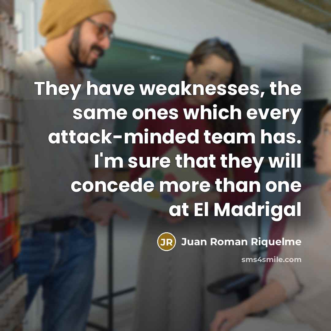 “They have weaknesses, the same ones which every attack-minded team…” quote by Juan Roman Riquelme