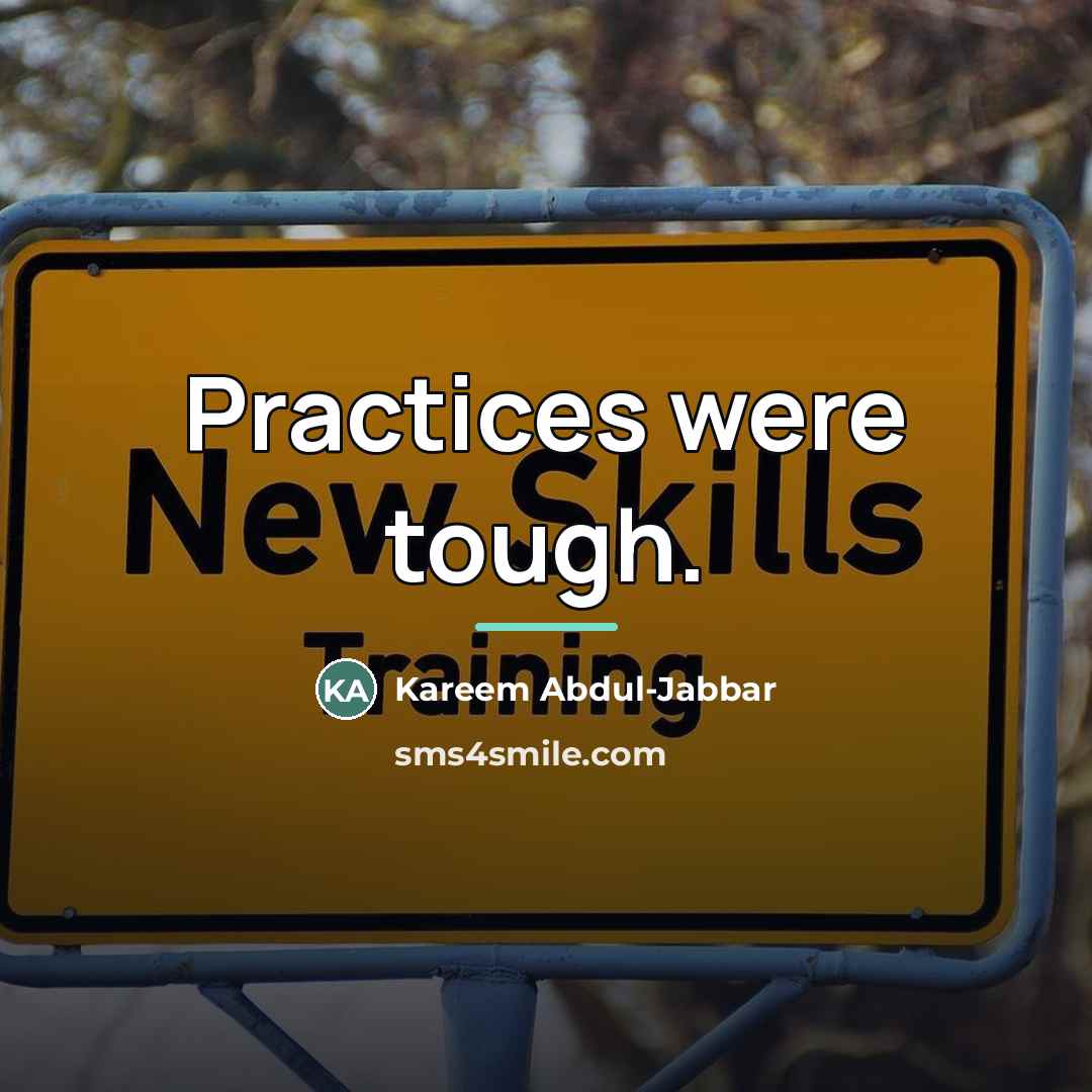 “Practices were tough.…” quote by Kareem Abdul-Jabbar