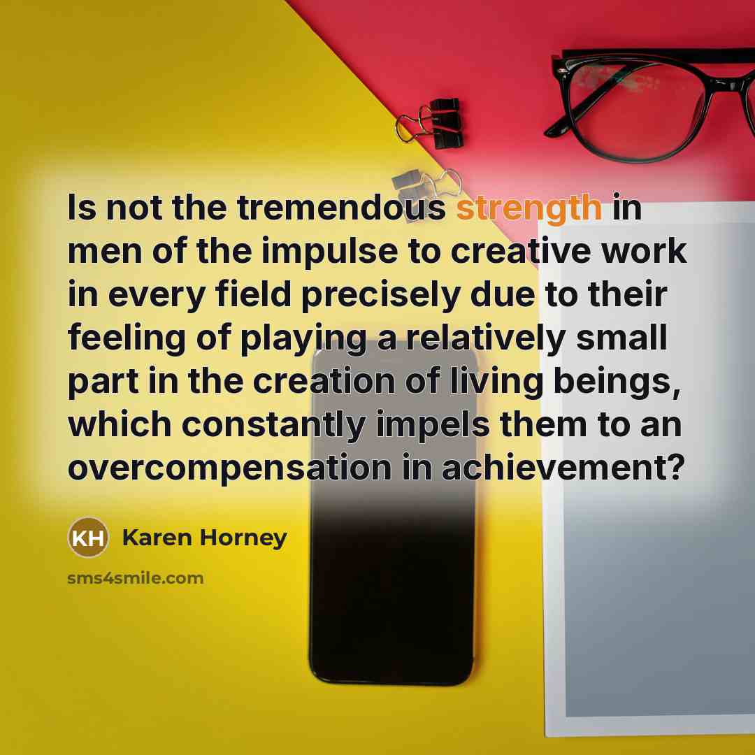 “Is not the tremendous strength in men of the impulse…” quote by Karen Horney