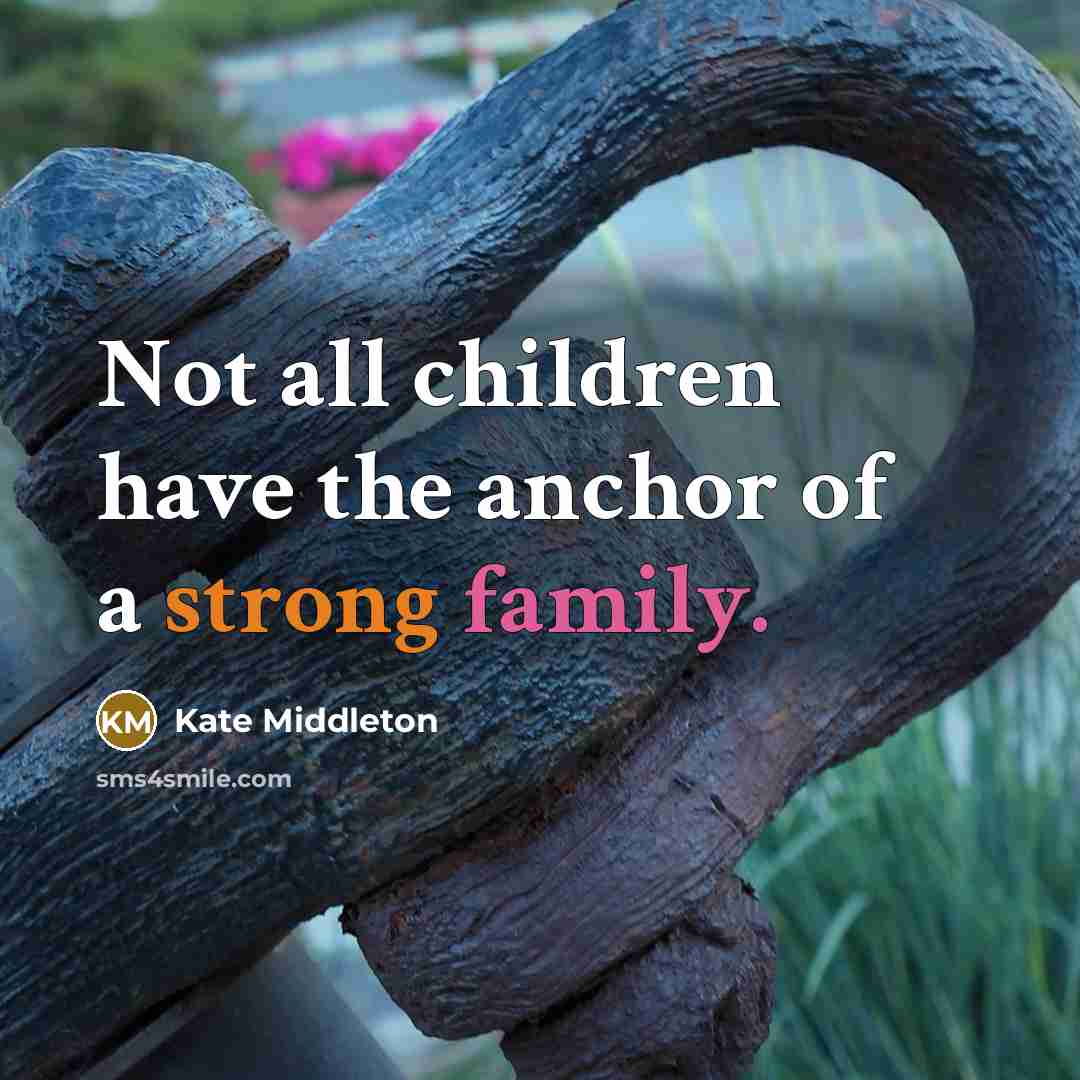 “Not all children have the anchor of a strong family.…” quote by Kate Middleton