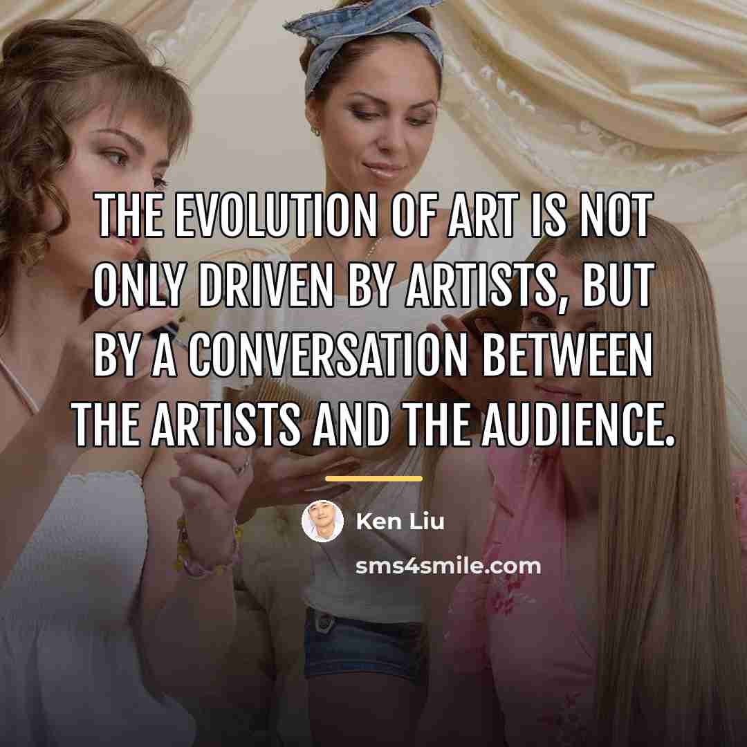 “The evolution of art is not only driven by artists,…” quote by Ken Liu