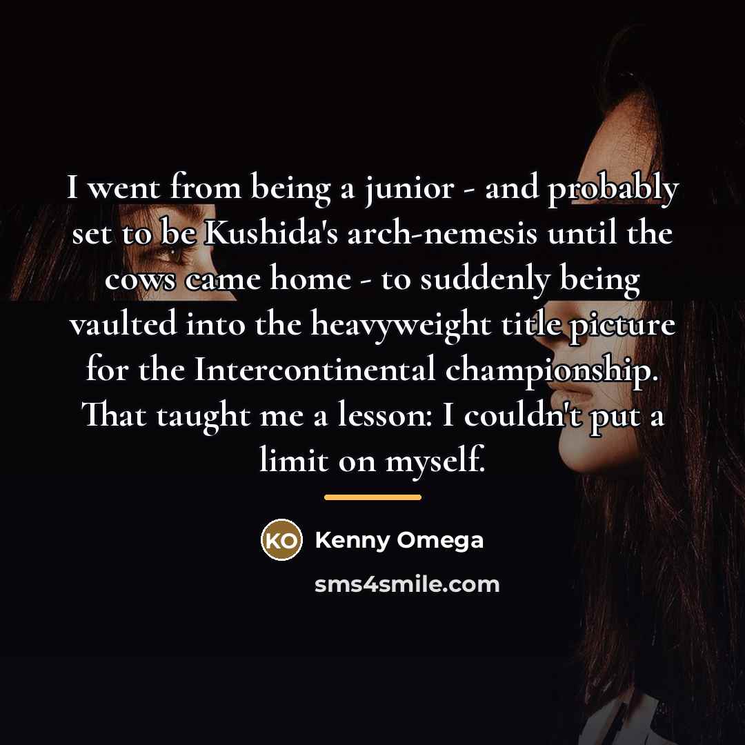 “I went from being a junior - and probably set…” quote by Kenny Omega