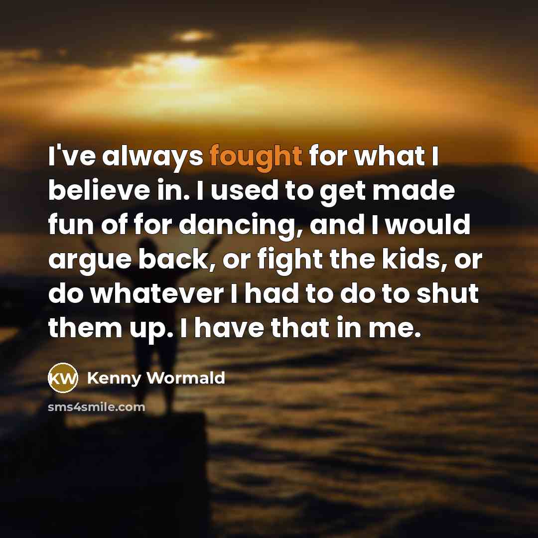 “I've always fought for what I believe in. I used…” quote by Kenny Wormald