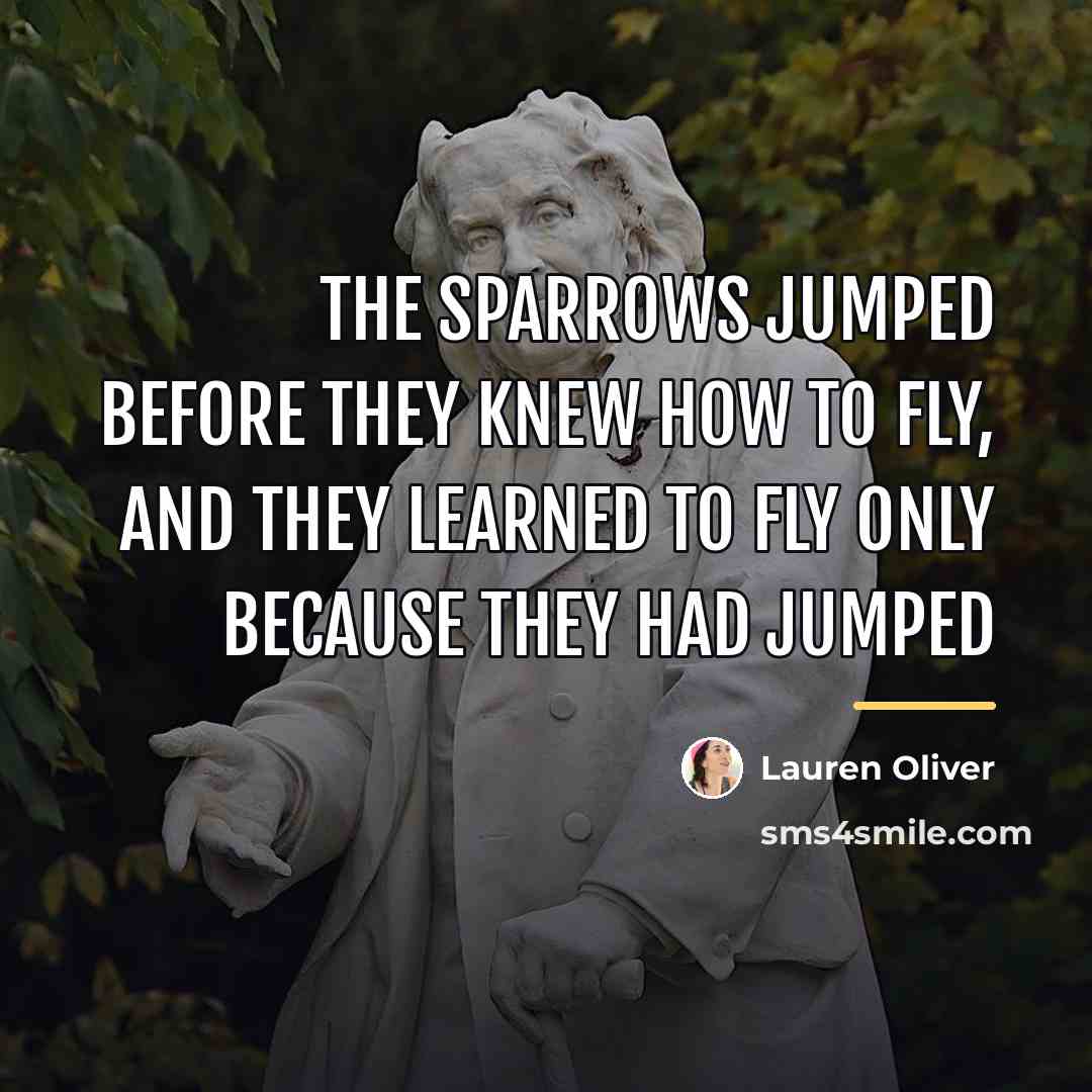 “The sparrows jumped before they knew how to fly, and…” quote by Lauren Oliver