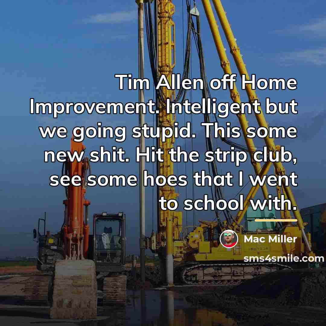 “Tim Allen off Home Improvement. Intelligent but we going stupid.…” quote by Mac Miller