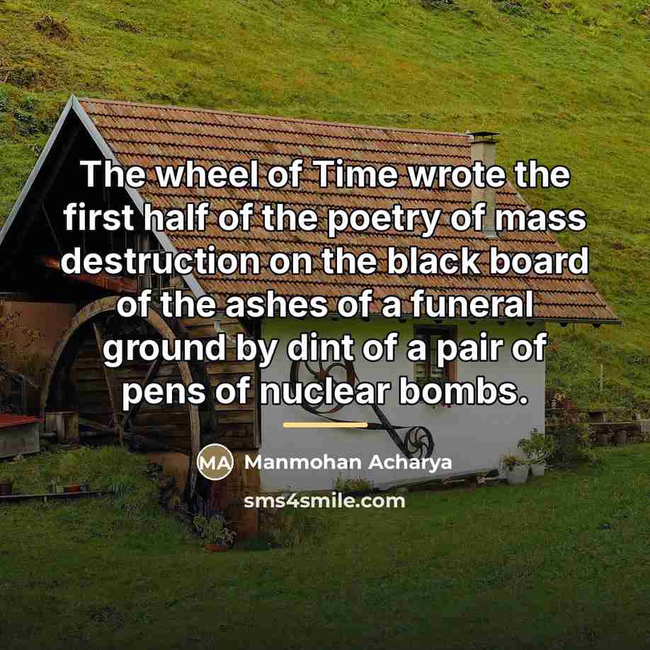 “The wheel of Time wrote the first half of the…” quote by Manmohan Acharya