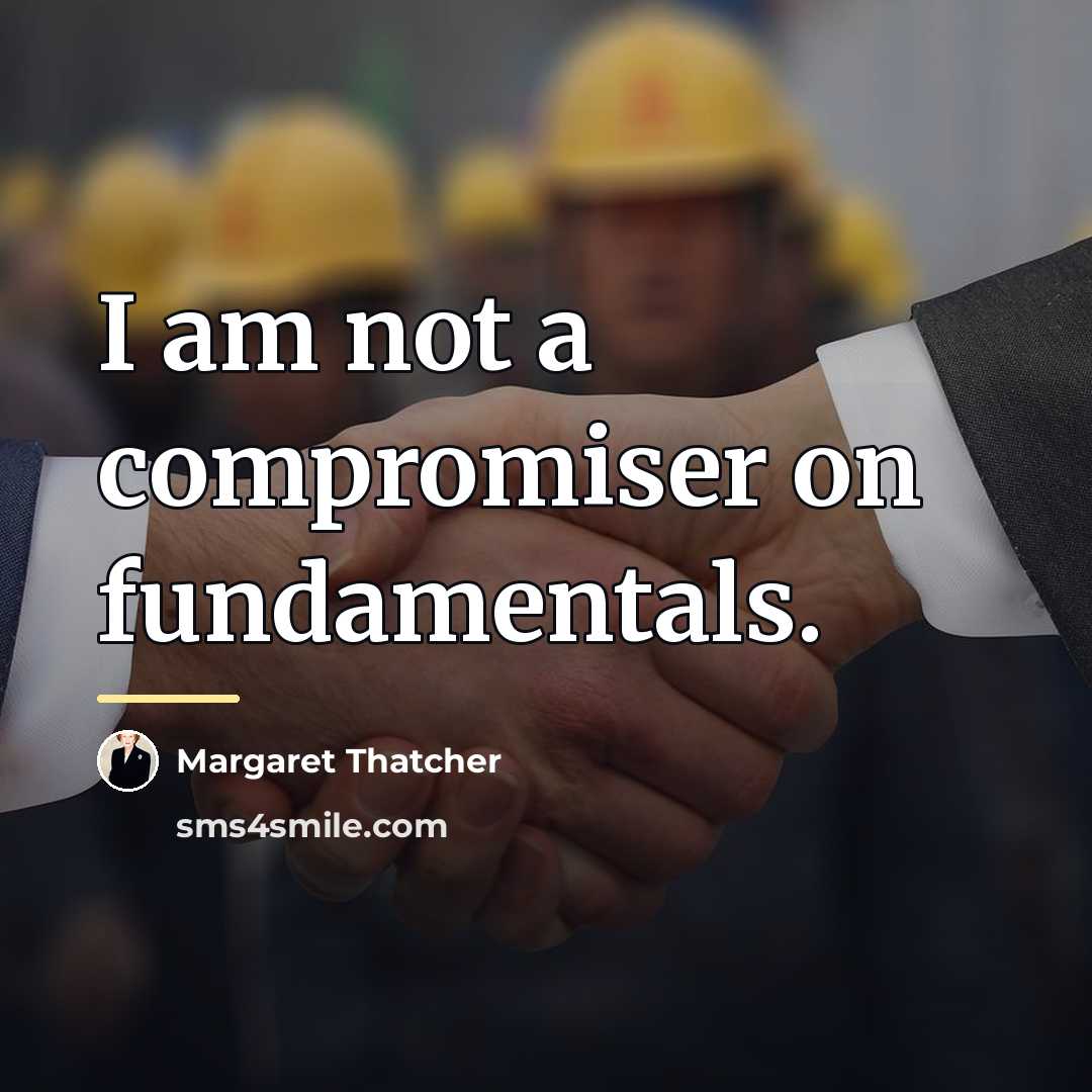 “I am not a compromiser on fundamentals.…” quote by Margaret Thatcher