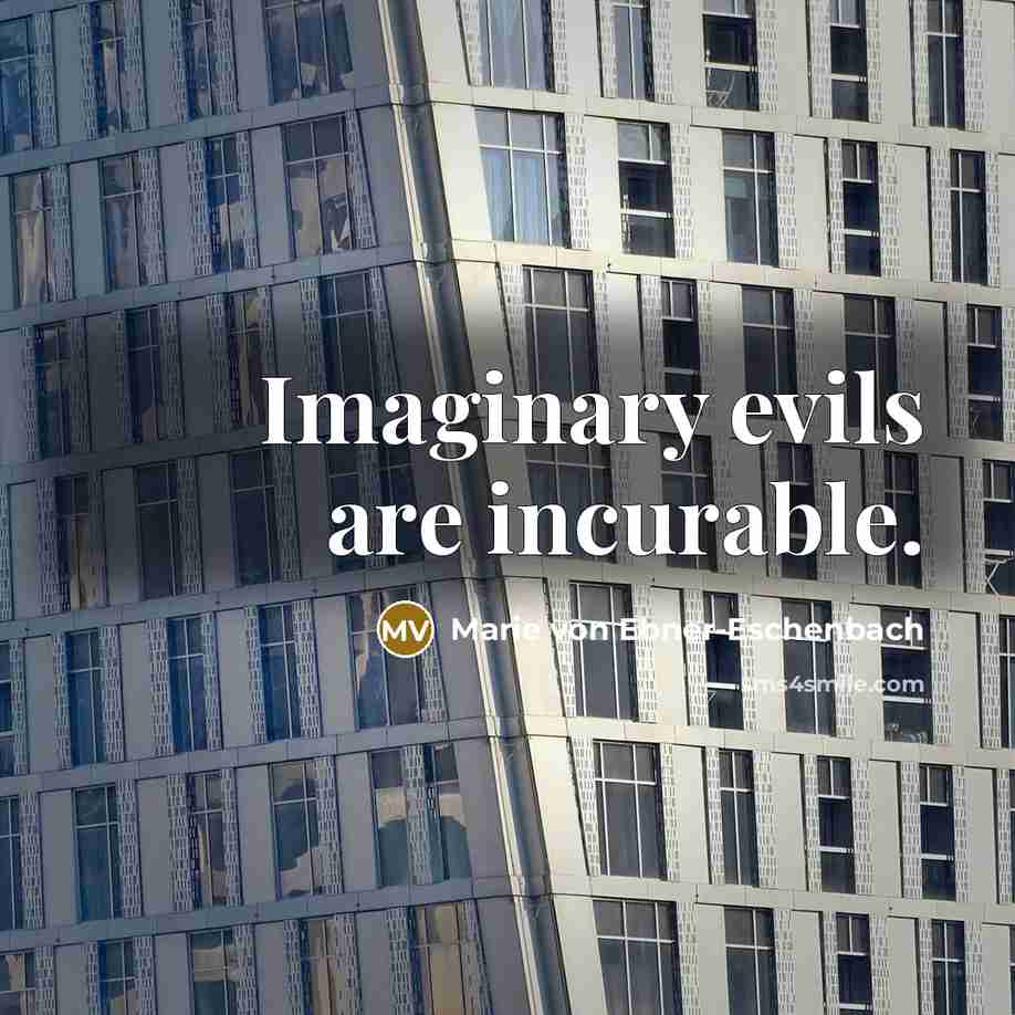 “Imaginary evils are incurable.…” quote by Marie von Ebner-Eschenbach