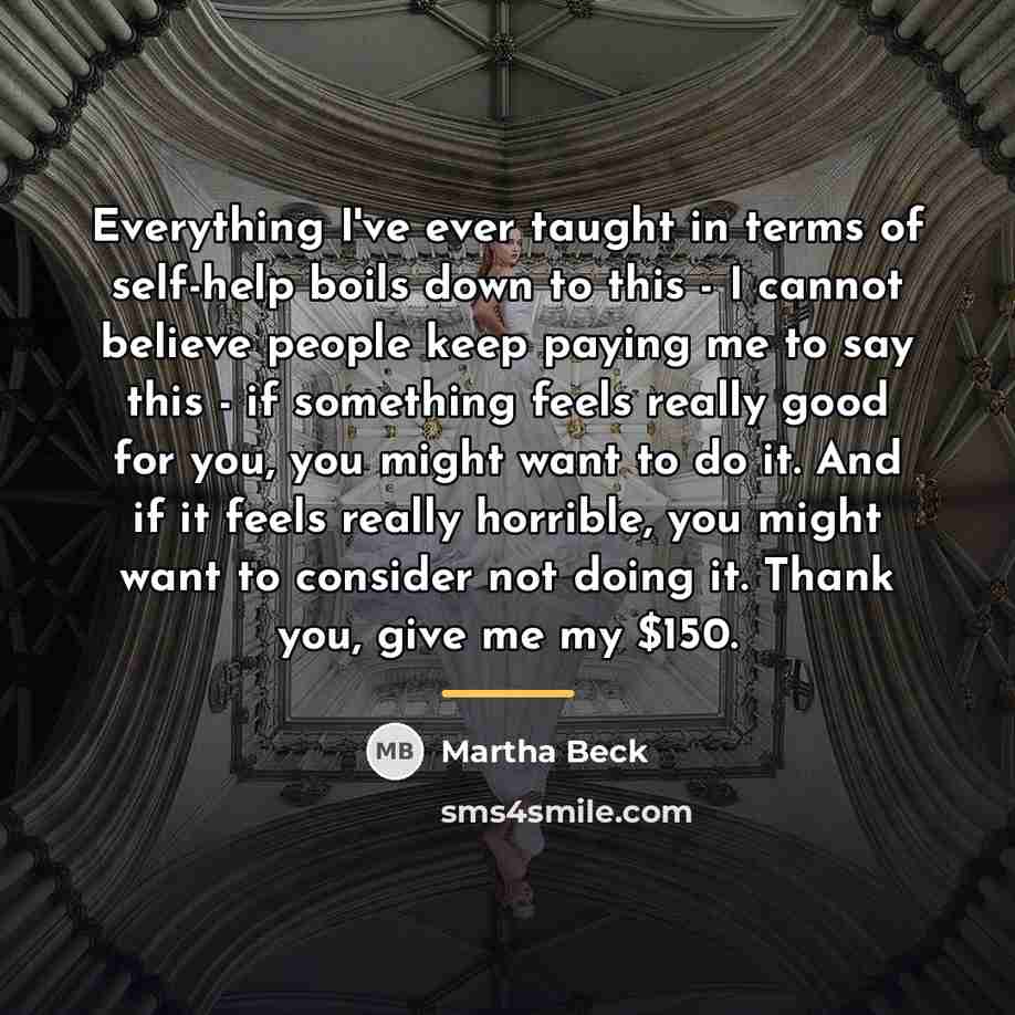 “Everything I've ever taught in terms of self-help boils down…” quote by Martha Beck