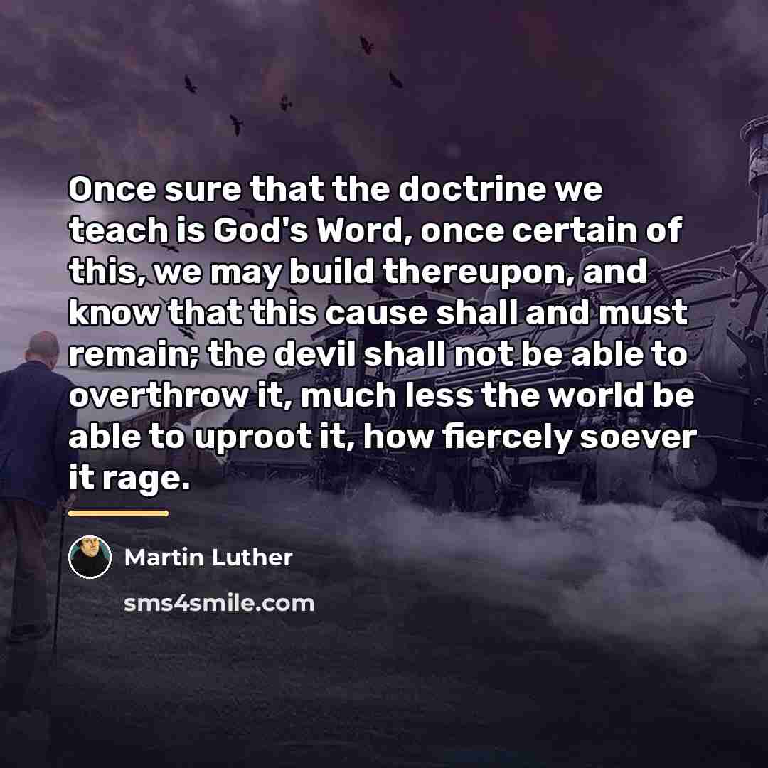“Once sure that the doctrine we teach is God's Word,…” quote by Martin Luther