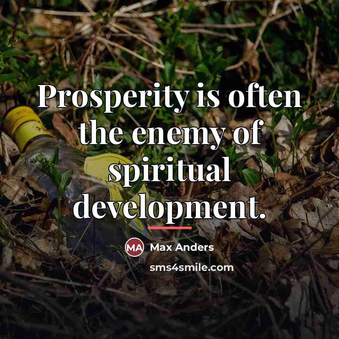 “Prosperity is often the enemy of spiritual development.…” quote by Max Anders