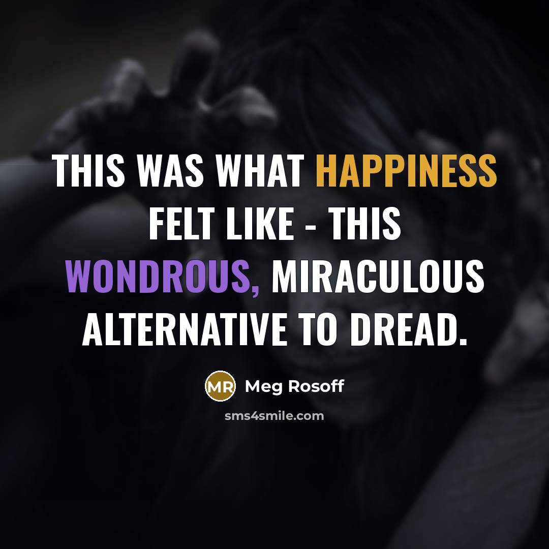 “This was what happiness felt like - this wondrous, miraculous…” quote by Meg Rosoff