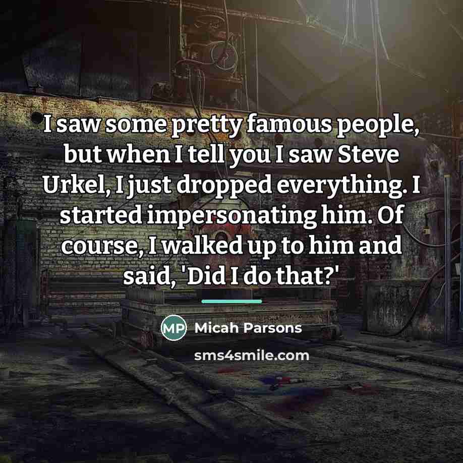“I saw some pretty famous people, but when I tell…” quote by Micah Parsons