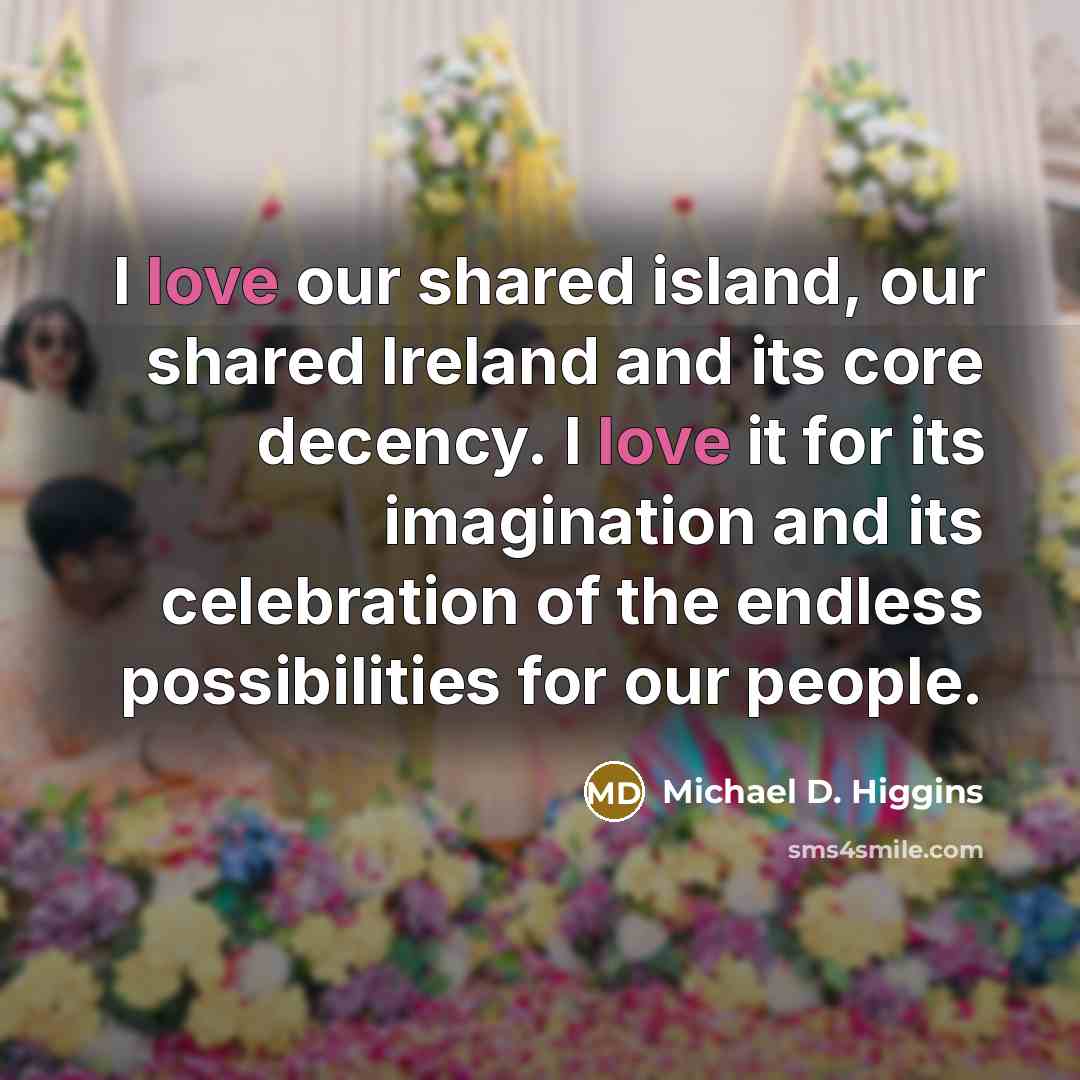 “I love our shared island, our shared Ireland and its…” quote by Michael D. Higgins