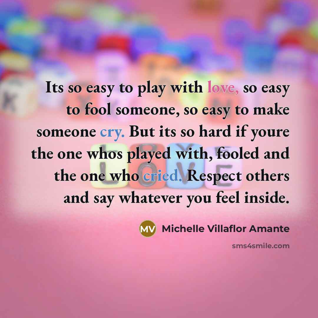 “Its so easy to play with love, so easy to…” quote by Michelle Villaflor Amante