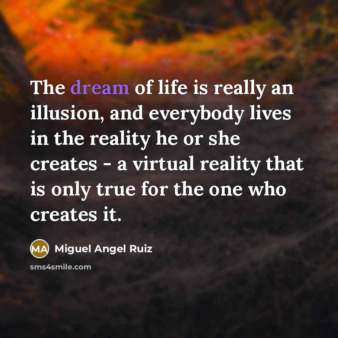 “The dream of life is really an illusion, and everybody…” quote by Miguel Angel Ruiz