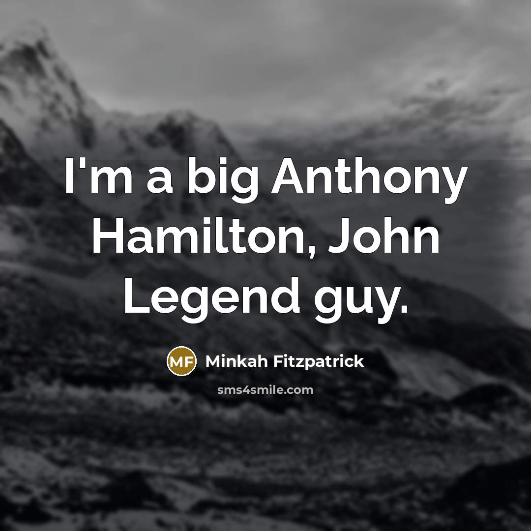 “I'm a big Anthony Hamilton, John Legend guy.…” quote by Minkah Fitzpatrick