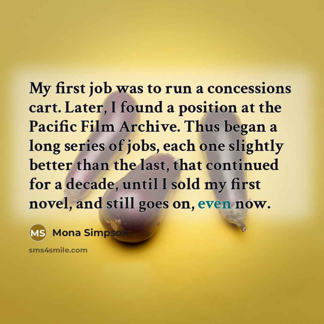 “My first job was to run a concessions cart. Later,…” quote by Mona Simpson