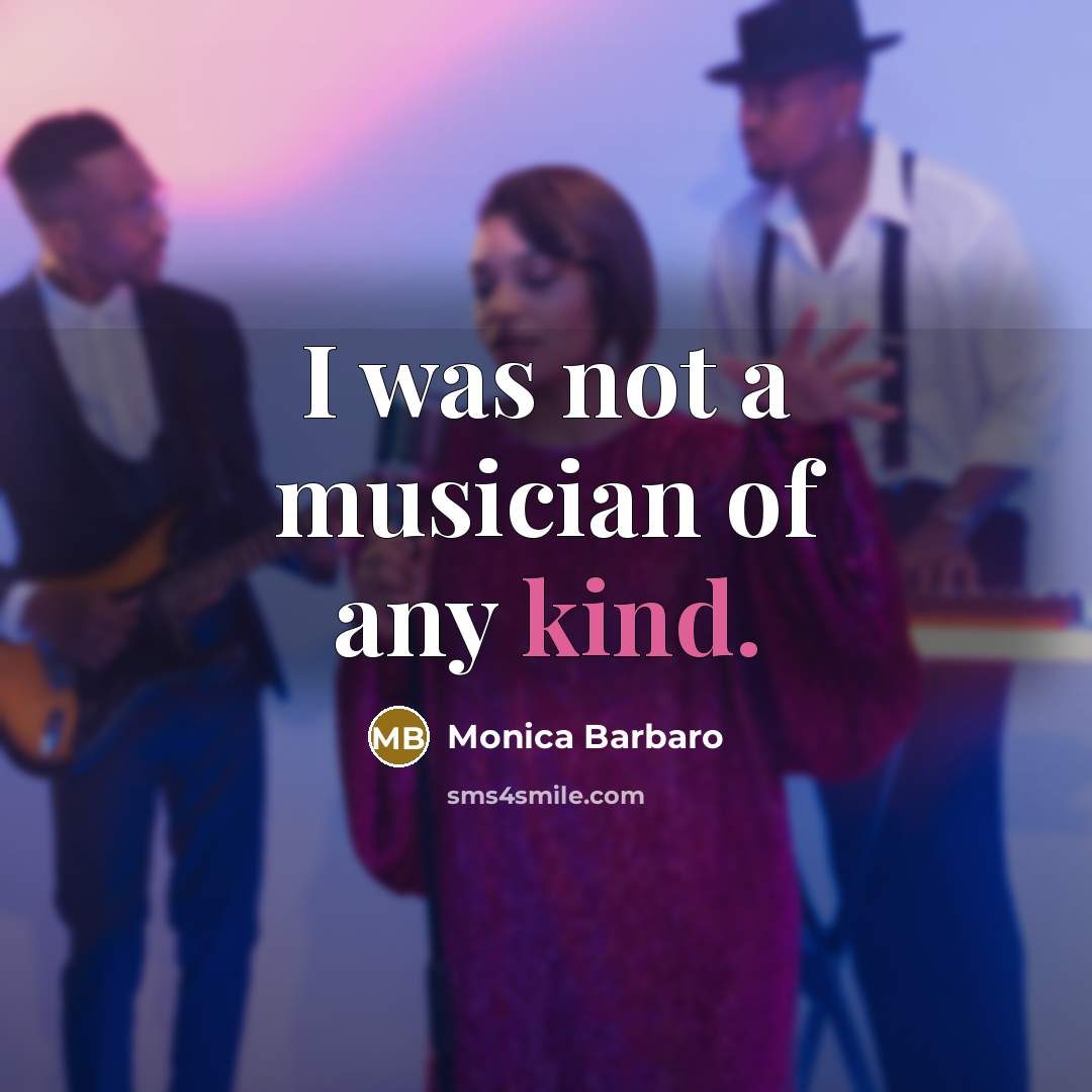 “I was not a musician of any kind.…” quote by Monica Barbaro