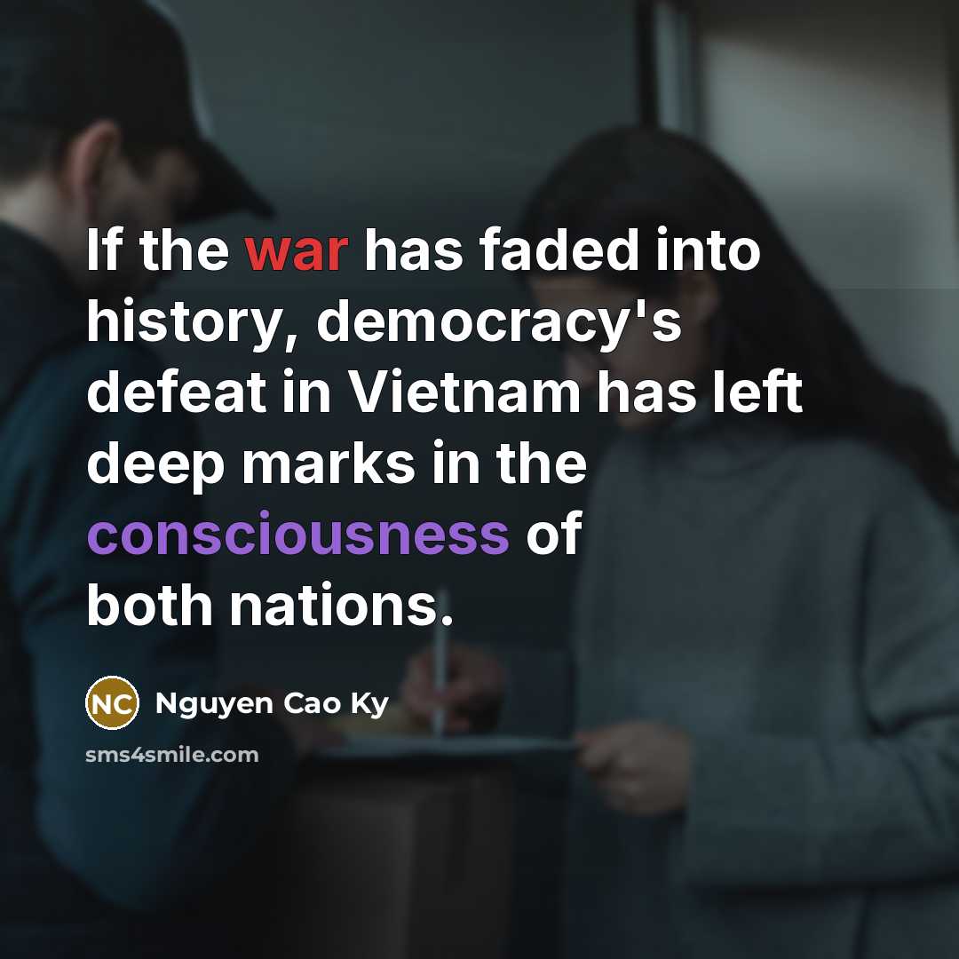 “If the war has faded into history, democracy's defeat in…” quote by Nguyen Cao Ky