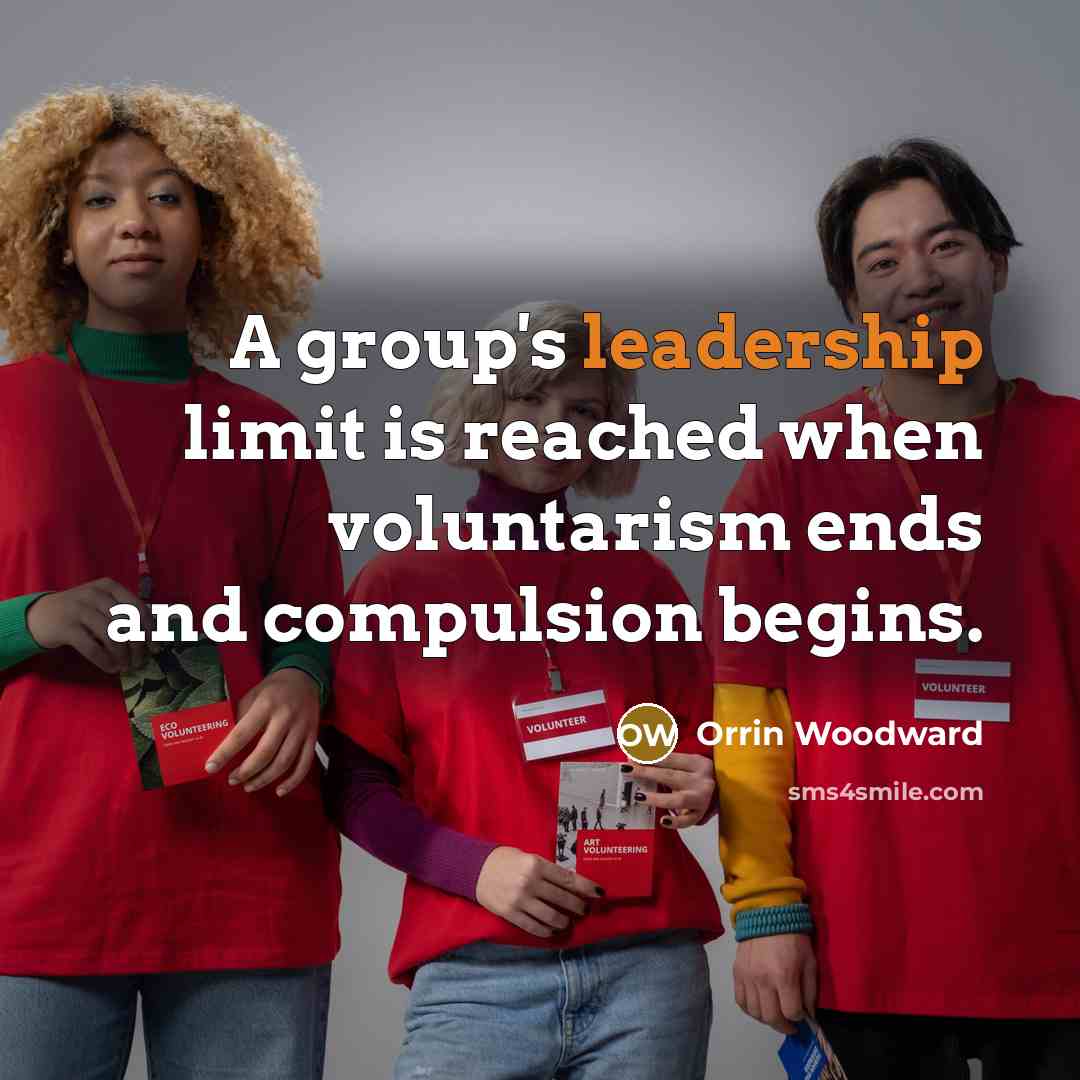 “A group's leadership limit is reached when voluntarism ends and…” quote by Orrin Woodward