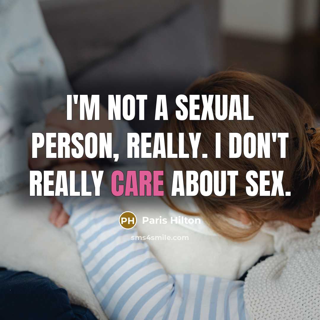 “I'm not a sexual person, really. I don't really care…” quote by Paris Hilton