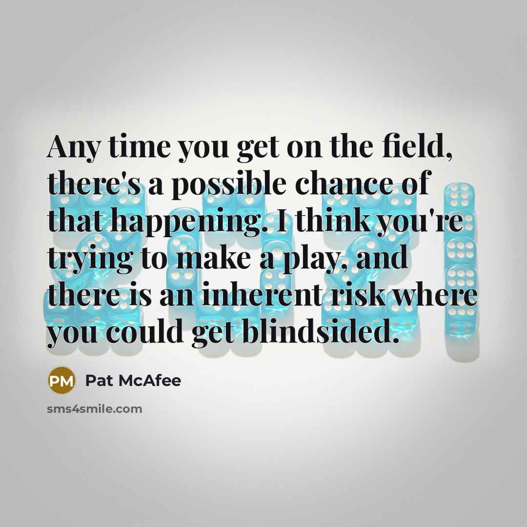 “Any time you get on the field, there's a possible…” quote by Pat McAfee
