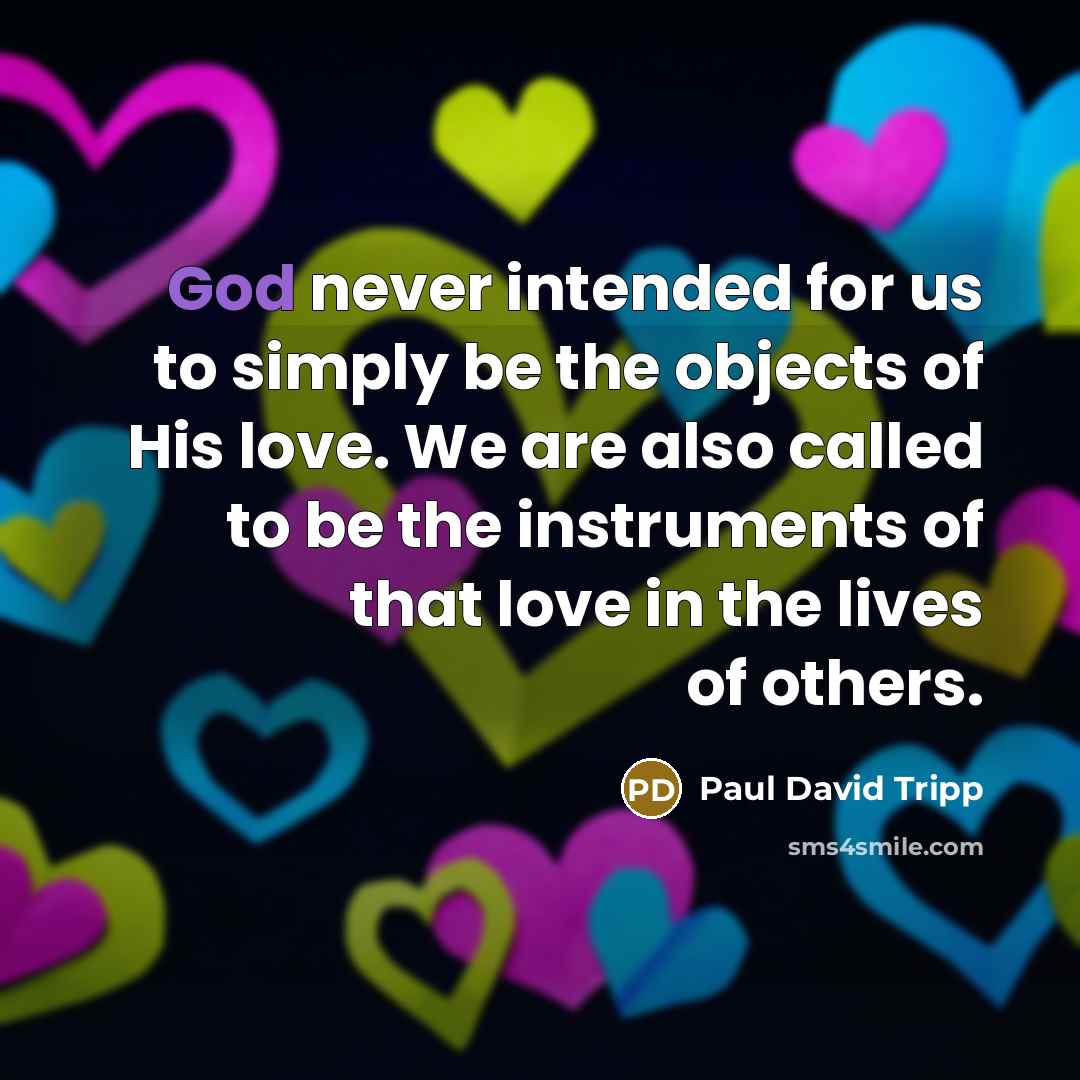 “God never intended for us to simply be the objects…” quote by Paul David Tripp