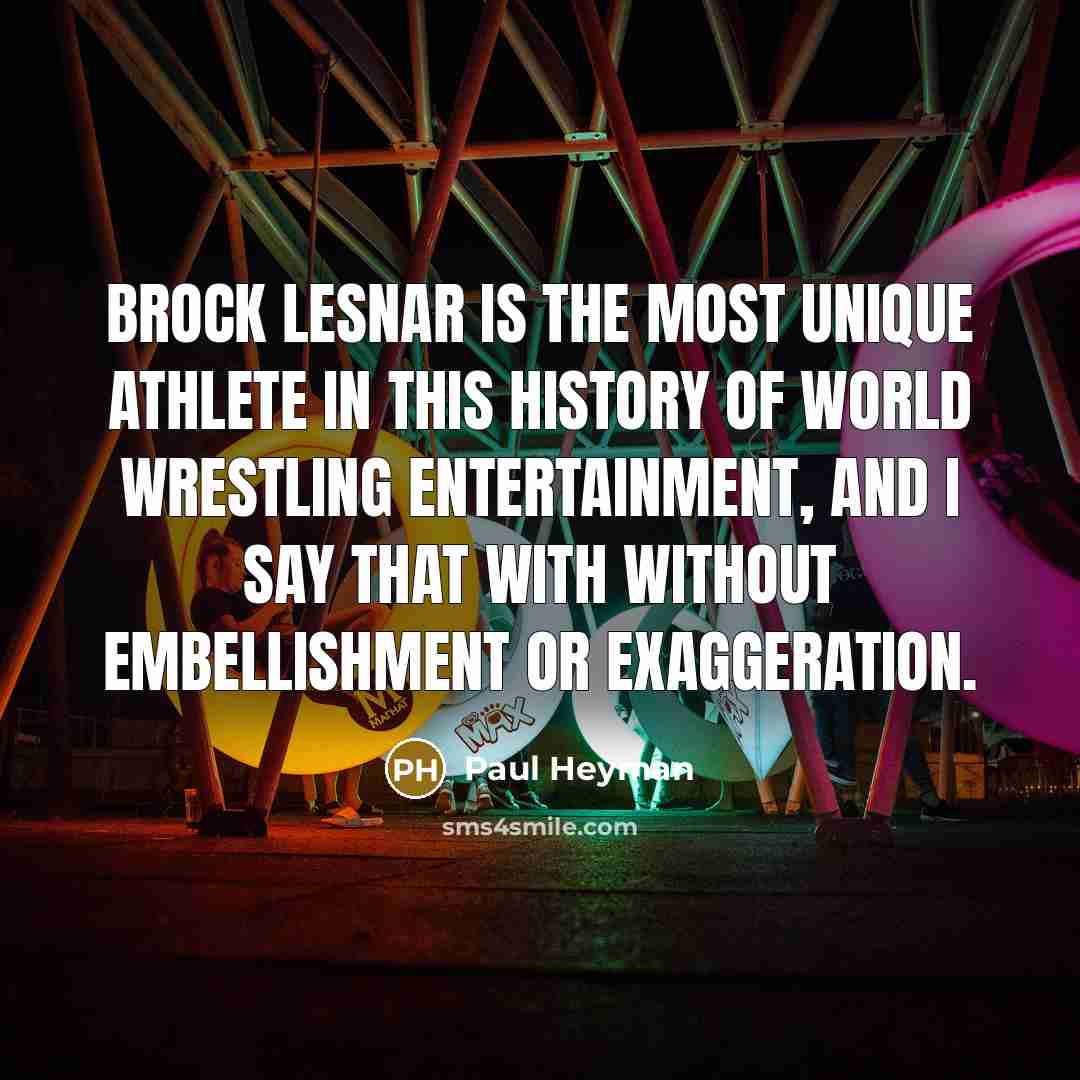 “Brock Lesnar is the most unique athlete in this history…” quote by Paul Heyman