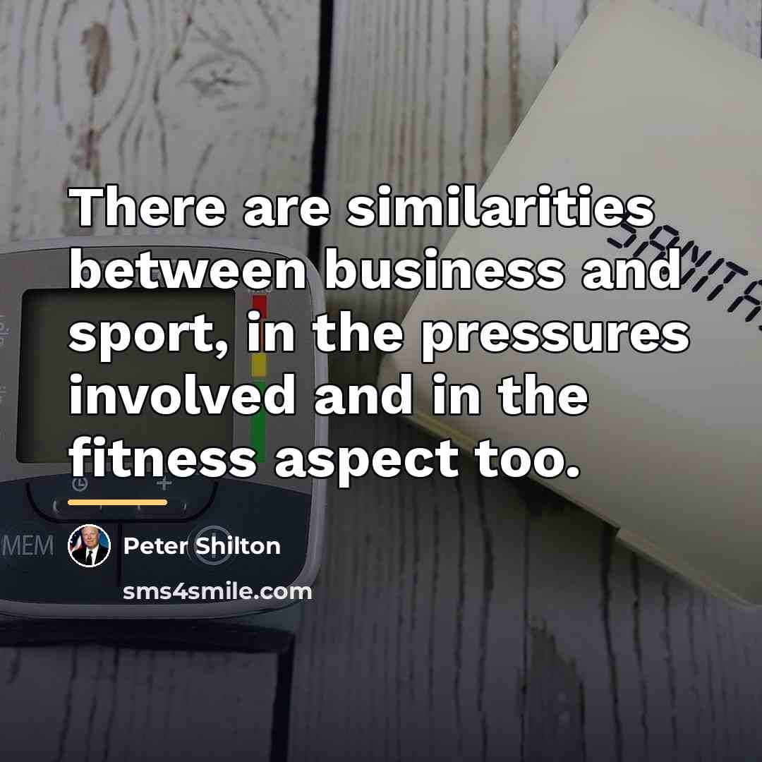 “There are similarities between business and sport, in the pressures…” quote by Peter Shilton