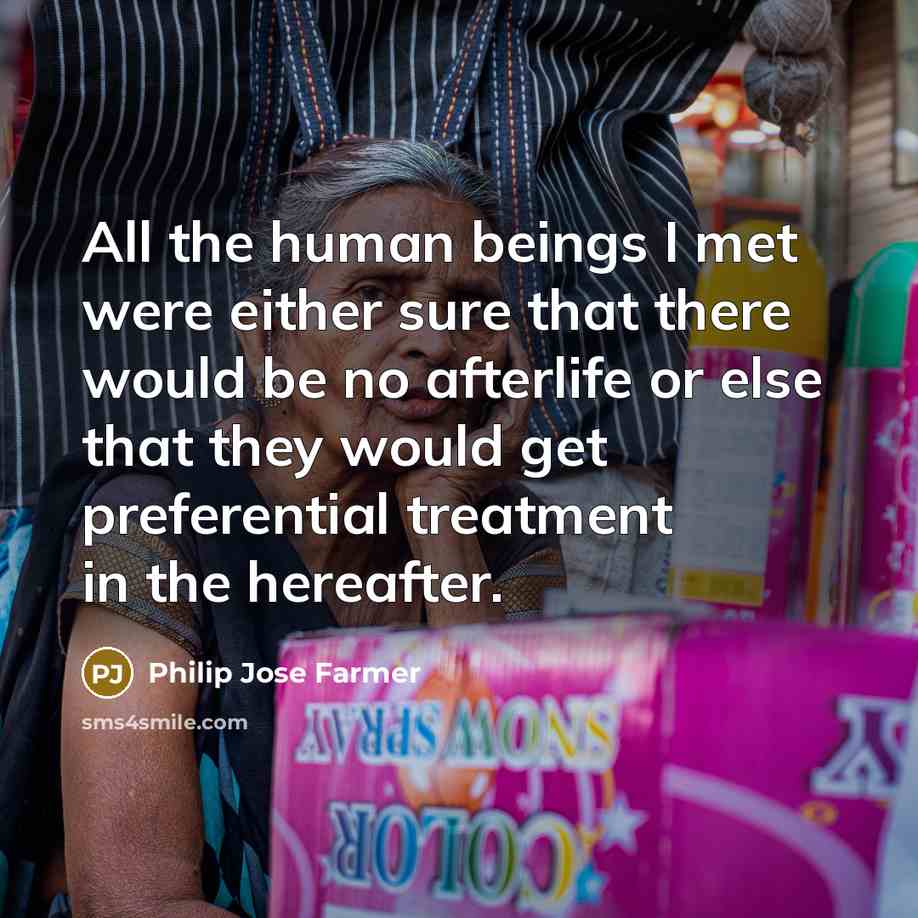 “All the human beings I met were either sure that…” quote by Philip Jose Farmer