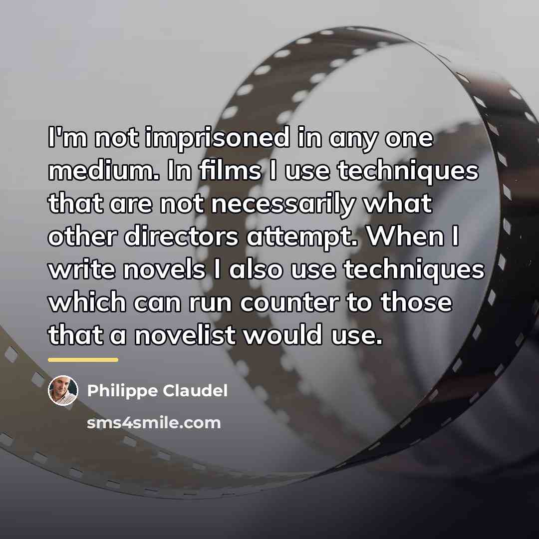 “I'm not imprisoned in any one medium. In films I…” quote by Philippe Claudel
