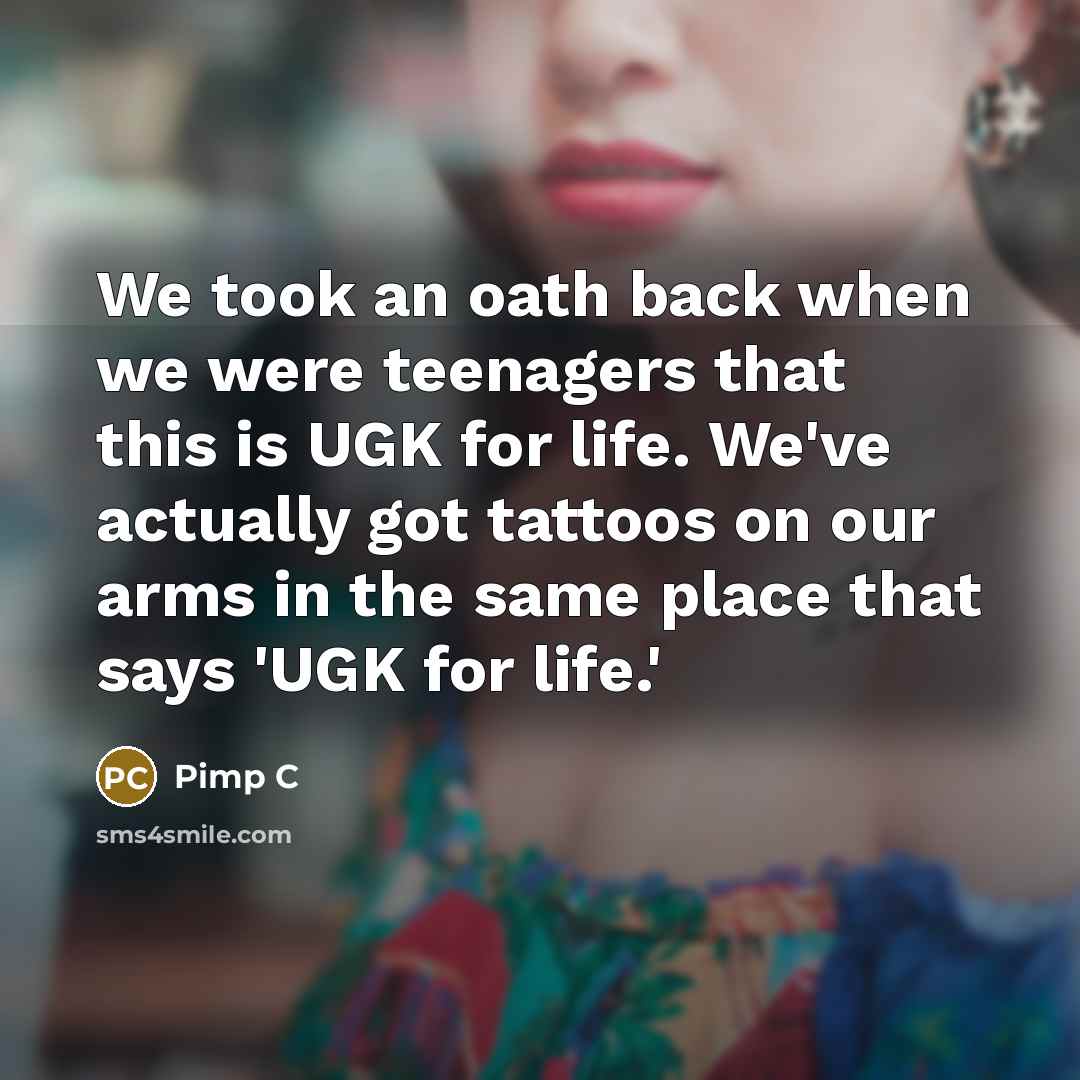 “We took an oath back when we were teenagers that…” quote by Pimp C