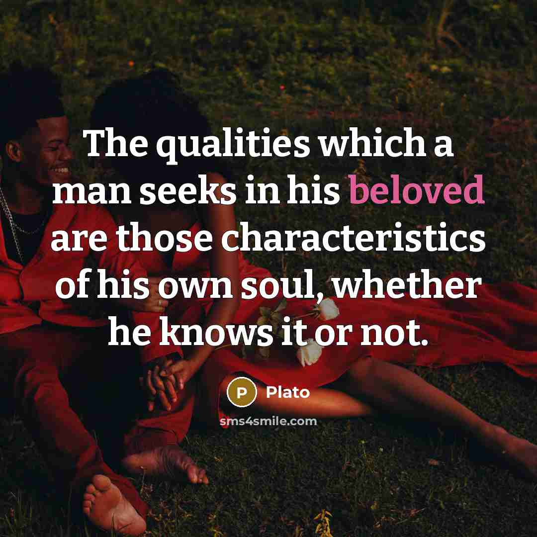 “The qualities which a man seeks in his beloved are…” quote by Plato