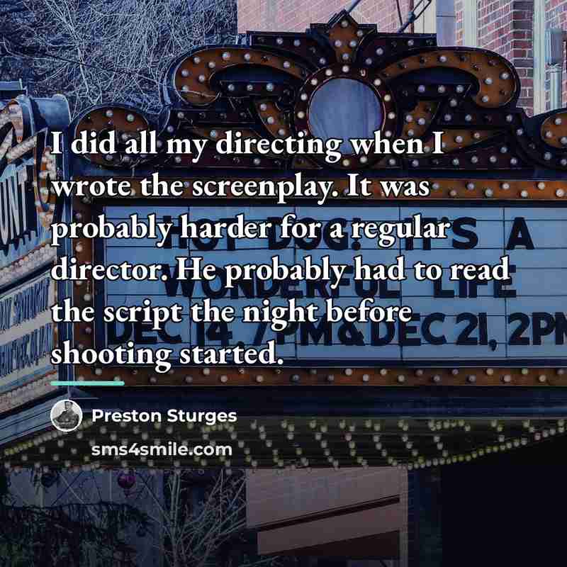 “I did all my directing when I wrote the screenplay.…” quote by Preston Sturges