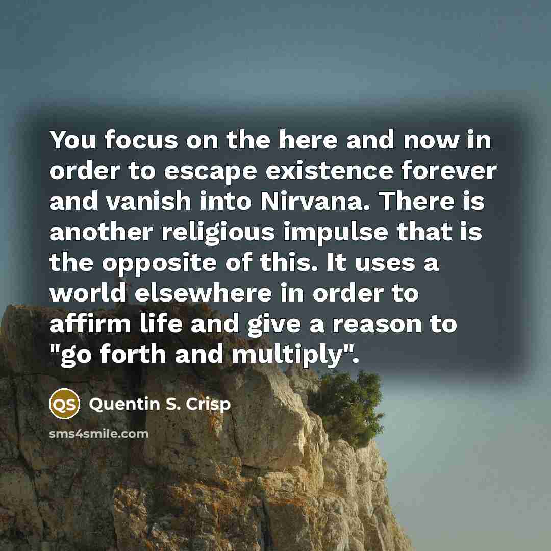 “You focus on the here and now in order to…” quote by Quentin S. Crisp