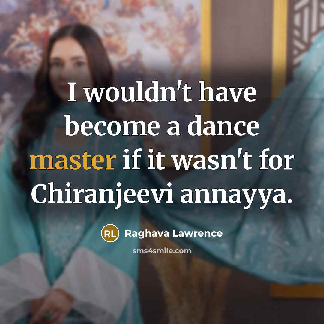 “I wouldn't have become a dance master if it wasn't…” quote by Raghava Lawrence