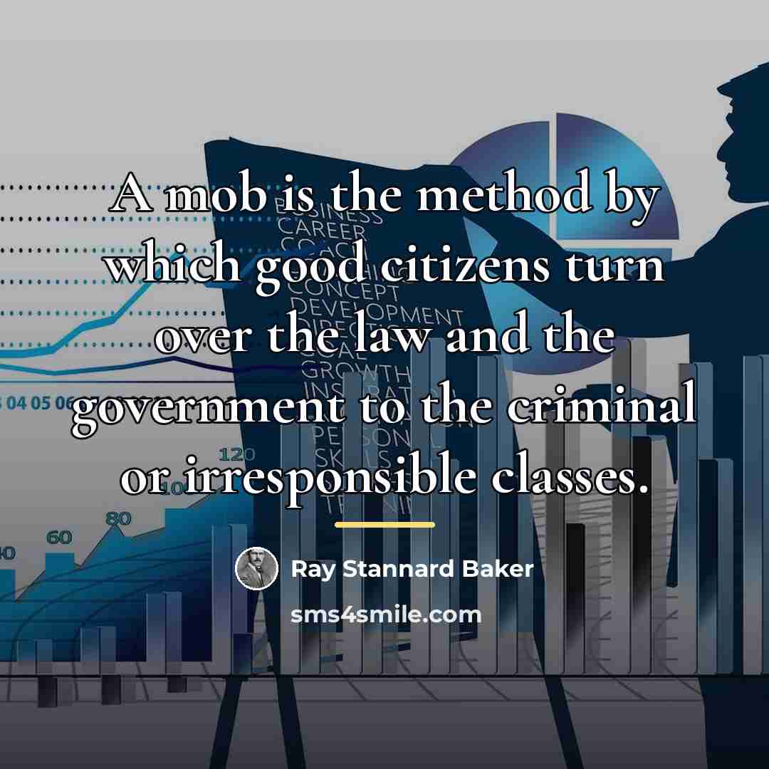 “A mob is the method by which good citizens turn…” quote by Ray Stannard Baker