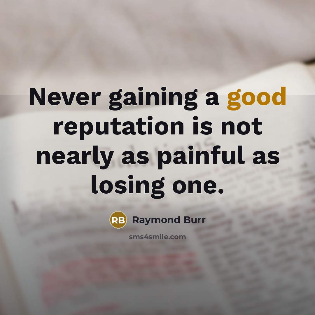 “Never gaining a good reputation is not nearly as painful…” quote by Raymond Burr